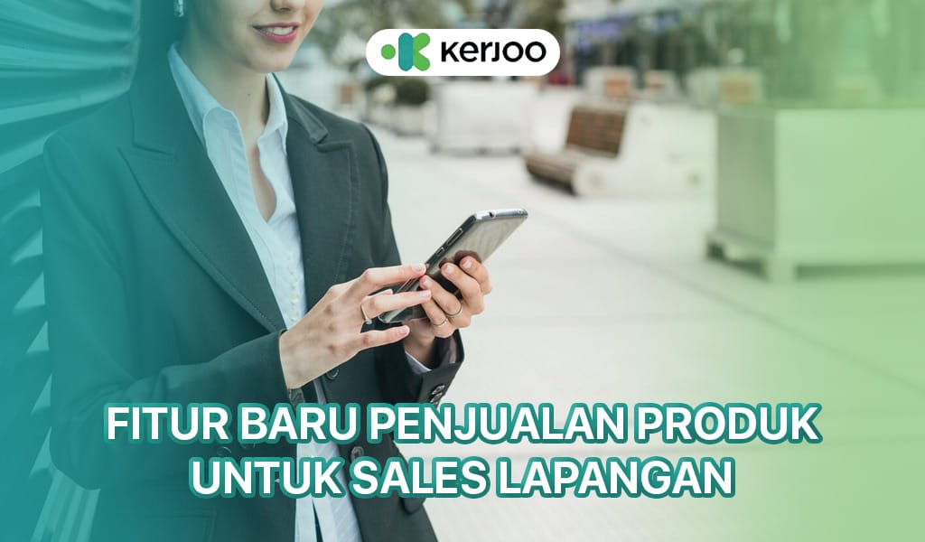 Catat Penjualan Produk Secara Langsung: Fitur Baru Kerjoo untuk Sales & Marketing