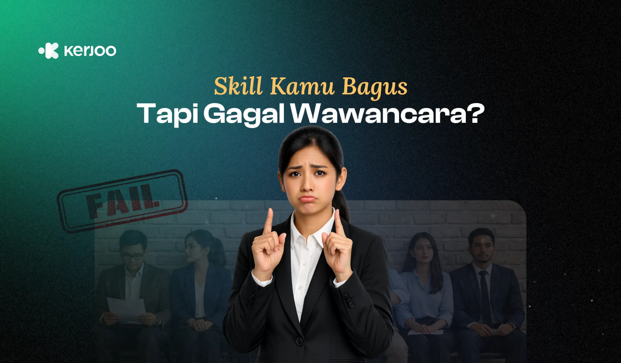Skill Kamu Bagus, Tapi Gagal Wawancara? Gen Z Wajib Baca!