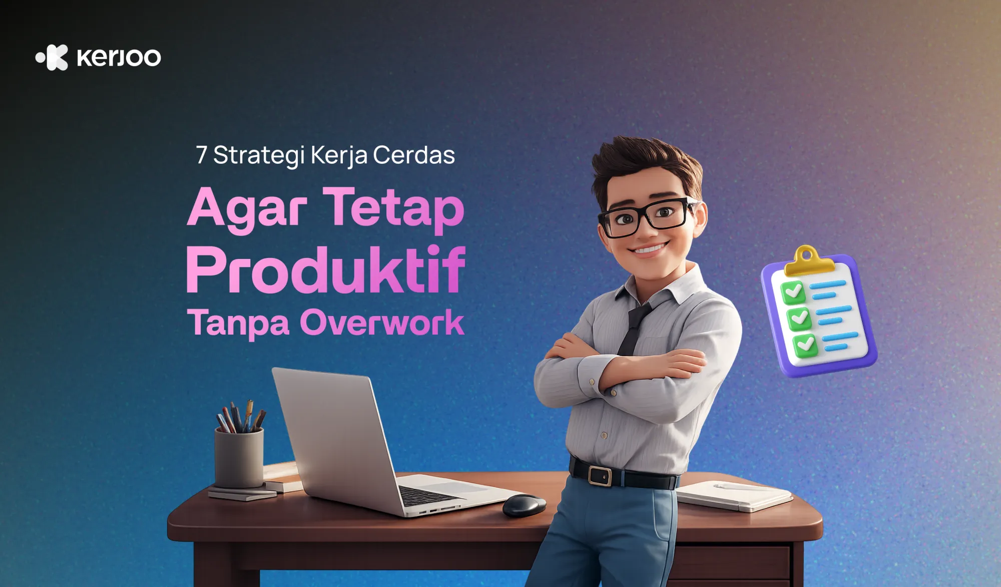 7 Strategi Kerja Cerdas Agar Tetap Produktif Tanpa Overwork!