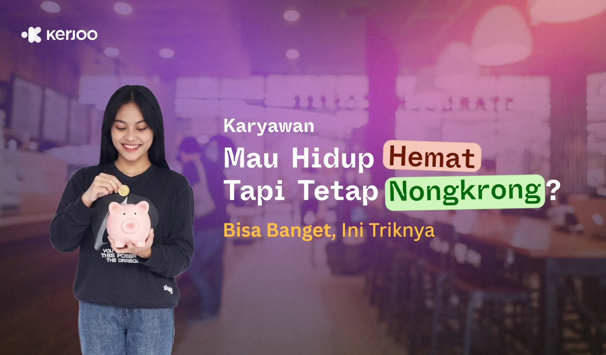 Karyawan Mau Hidup Hemat Tapi Tetap Nongkrong? Bisa Banget, Ini Triknya!