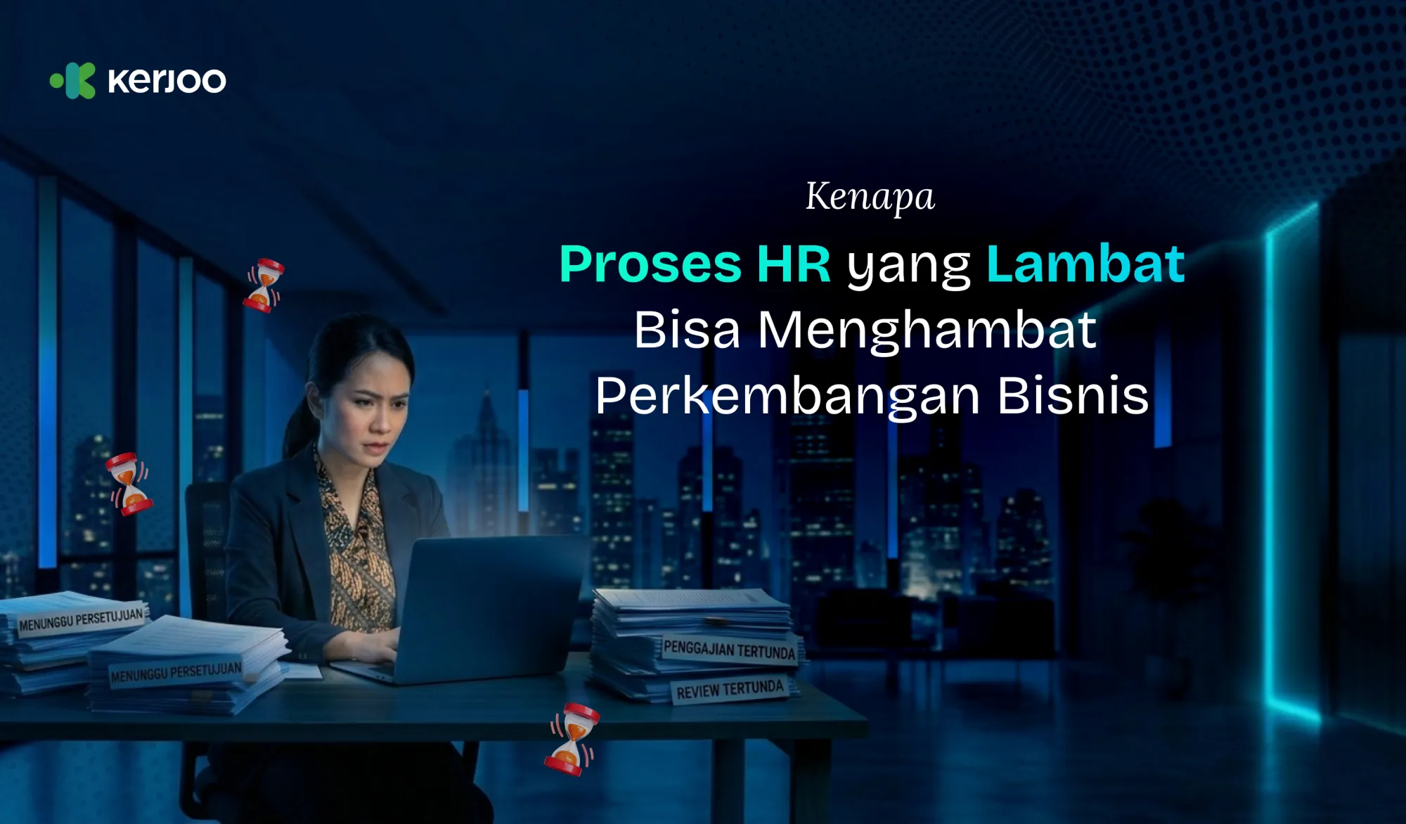 Proses HR Lambat Diam-Diam Menghambat Growth Bisnis? Ini Dampak yang Sering Tidak Disadari Owner!