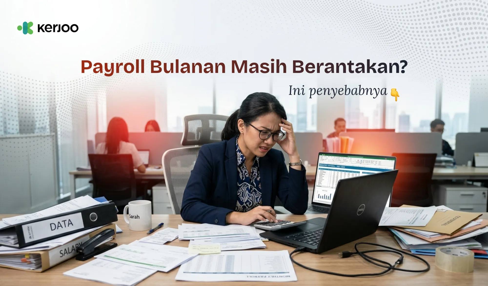 Payroll Bulanan Masih Berantakan? Ini Penyebab yang Sering Diabaikan Owner!