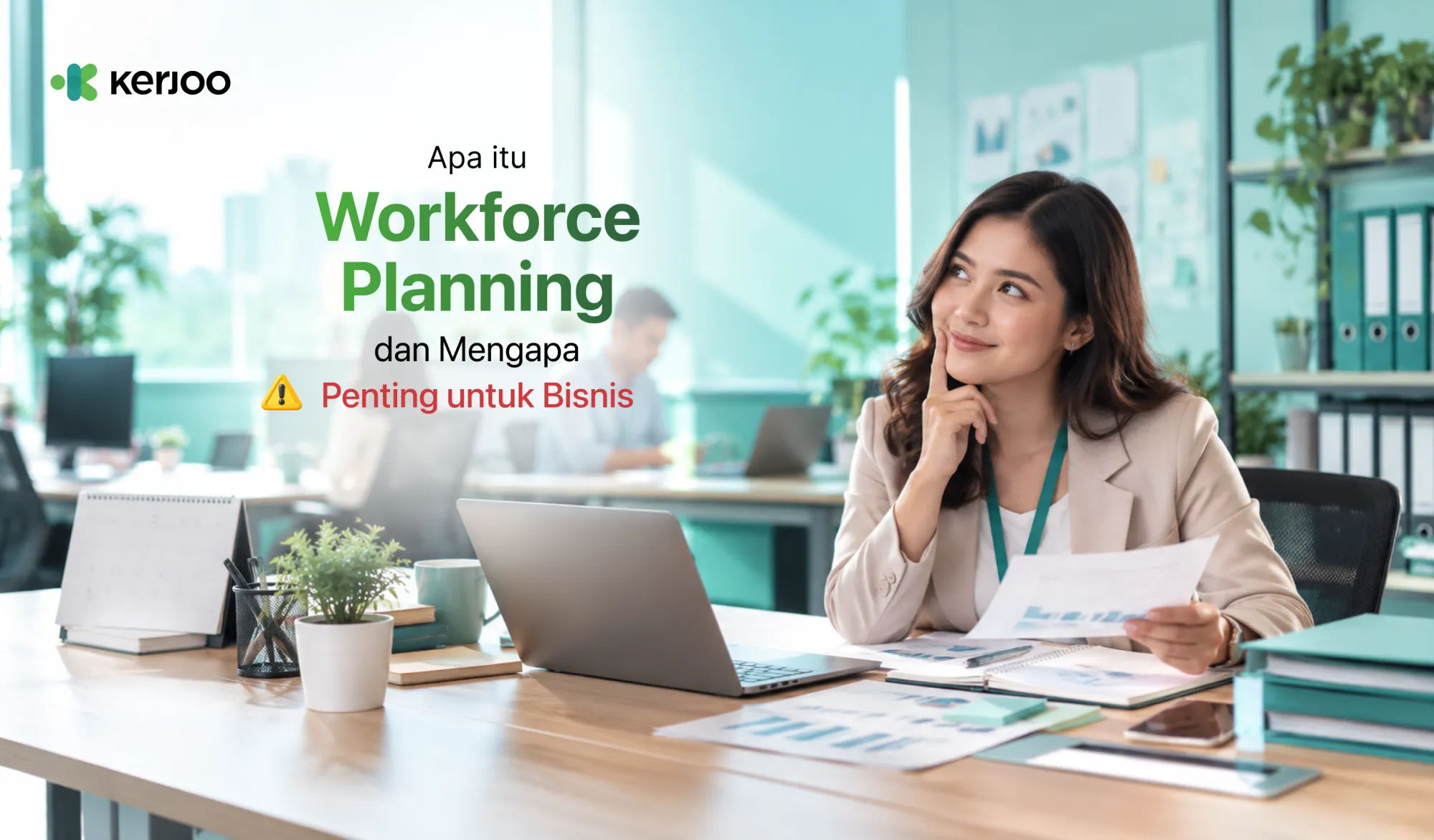 Workforce Planning: Cara Menentukan Kebutuhan Karyawan agar Bisnis Siap Tumbuh