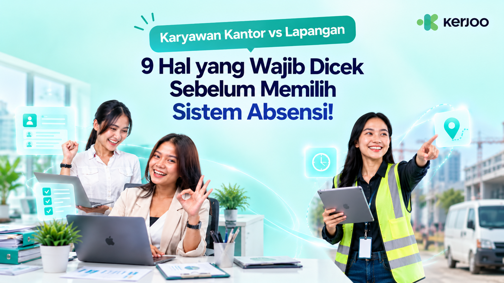 Karyawan Kantor vs Lapangan: 9 Hal yang Wajib Dicek Sebelum Memilih Sistem Absensi!
