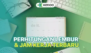 Pahami Hitungan Lembur & Jam Kerja Terbaru di Kerjoo