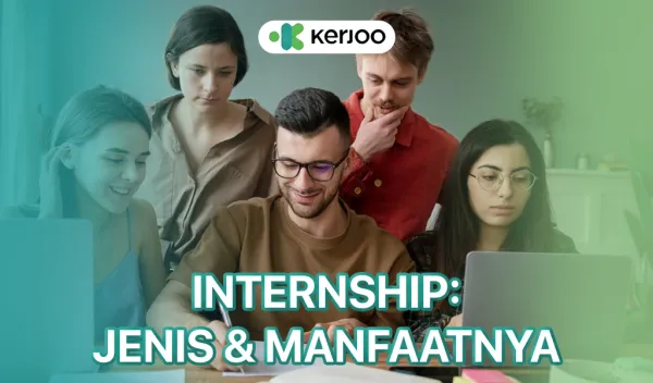 Apa Itu Intern? Pengertian, Jenis, dan Manfaat Internship