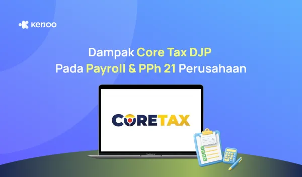 HR Wajib Tahu! Dampak Core Tax DJP pada Payroll & PPh 21 Perusahaan