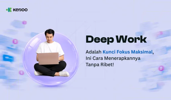 Deep Work Adalah Kunci Fokus Maksimal, Ini Cara Menerapkannya Tanpa Ribet!