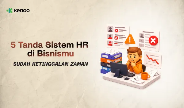 5 Tanda Sistem HR di Bisnismu Sudah Ketinggalan Zaman!