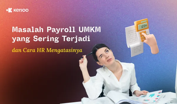 7 Masalah Payroll UMKM yang Sering Terjadi dan Cara HR Mengatasinya!