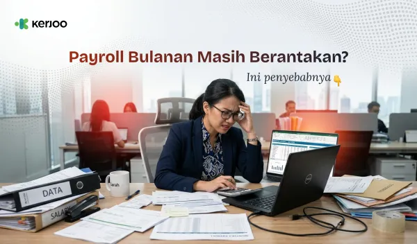 Payroll Bulanan Masih Berantakan? Ini Penyebab yang Sering Diabaikan Owner!