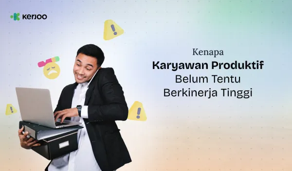 HR Wajib Paham: Kenapa Produktivitas Karyawan Belum Tentu Berarti Berkinerja Tinggi?
