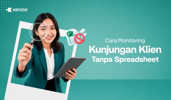 Cara Monitoring Kunjungan Klien Tanpa Spreadsheet: Biar Sales Lebih Produktif