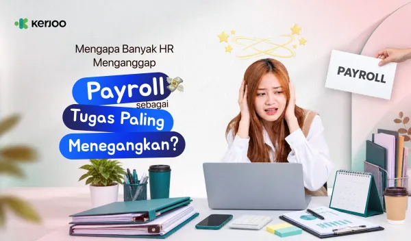 Kenapa Payroll Jadi Momen Paling Menegangkan Buat HR Setiap Akhir Bulan?