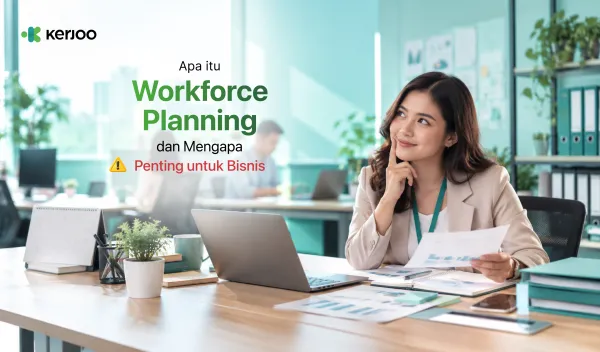 Workforce Planning: Cara Menentukan Kebutuhan Karyawan agar Bisnis Siap Tumbuh