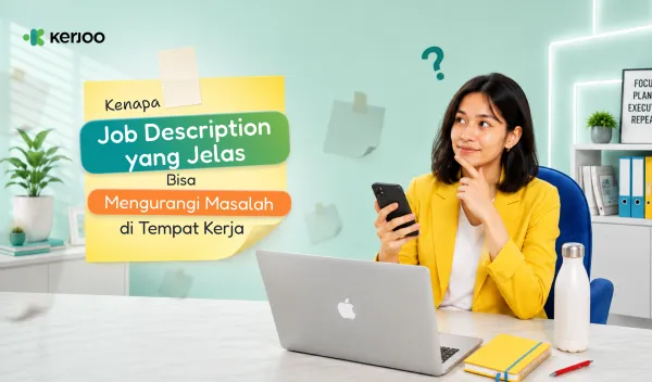 Kenapa Job Description yang Jelas Bisa Mengurangi Masalah di Tempat Kerja?