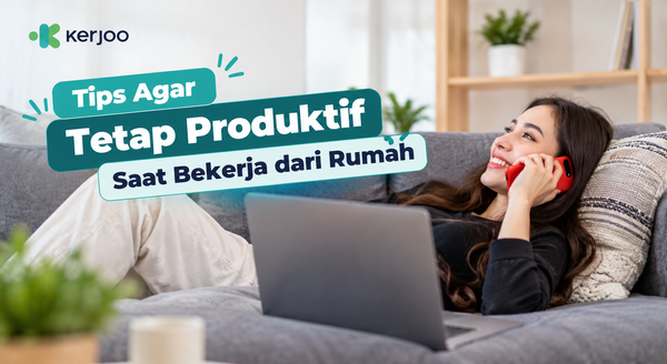 Tips Agar Tetap Produktif Saat Bekerja dari Rumah